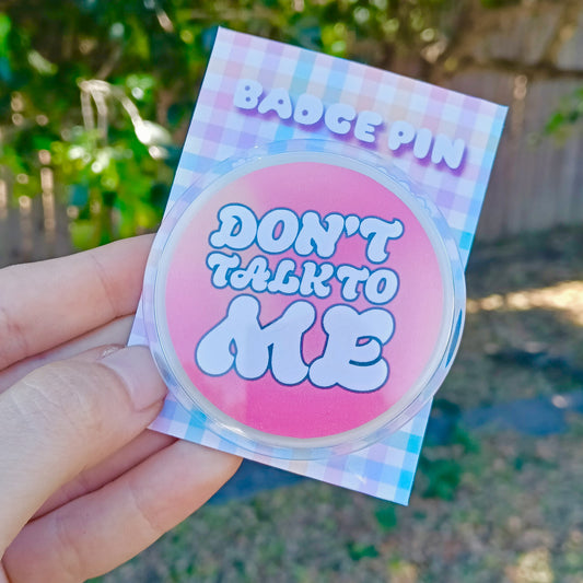 Don't Talk To Me | Badge Pin