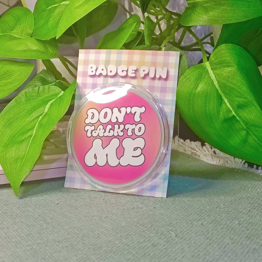 Don't Talk To Me | Badge Pin
